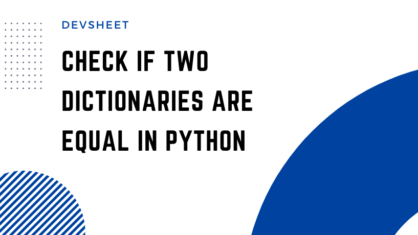 Check If Two Dictionaries Are Equal In Python - Devsheet